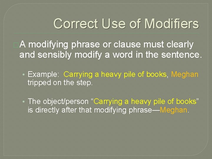 Correct Use of Modifiers �A modifying phrase or clause must clearly and sensibly modify