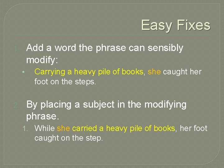 Easy Fixes Add a word the phrase can sensibly modify: 1. • 2. Carrying