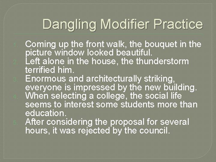  Dangling Modifier Practice 1. 2. 3. 4. 5. Coming up the front walk,