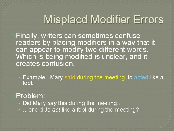 Misplacd Modifier Errors � Finally, writers can sometimes confuse readers by placing modifiers in