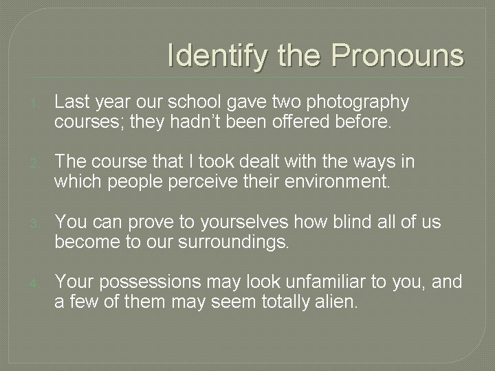 Identify the Pronouns 1. Last year our school gave two photography courses; they hadn’t