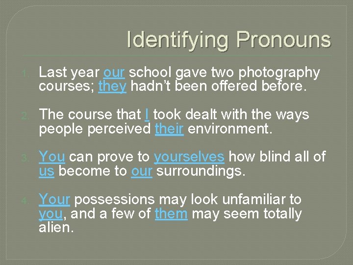 Identifying Pronouns 1. Last year our school gave two photography courses; they hadn’t been