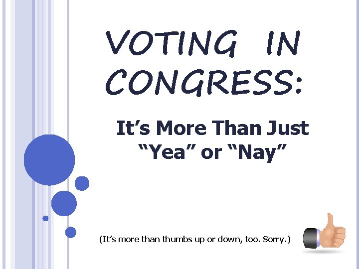 VOTING IN CONGRESS: It’s More Than Just “Yea” or “Nay” (It’s more than thumbs