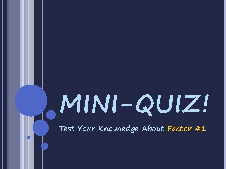 MINI-QUIZ! Test Your Knowledge About Factor #1 