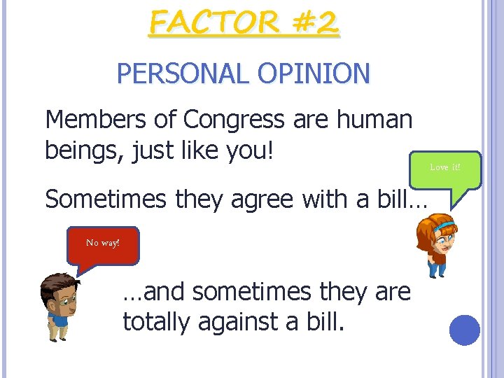 FACTOR #2 PERSONAL OPINION Members of Congress are human beings, just like you! Sometimes