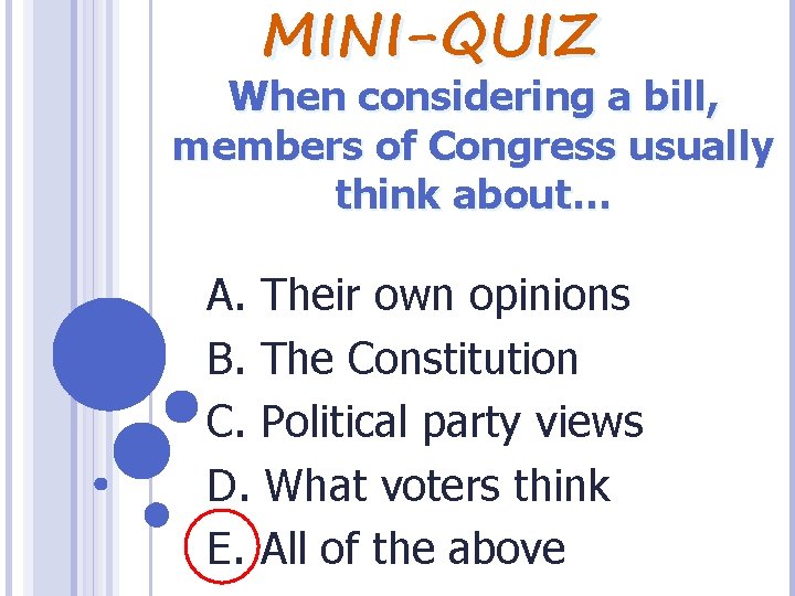 MINI-QUIZ When considering a bill, members of Congress usually think about… A. Their own