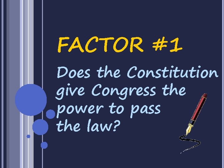 FACTOR #1 Does the Constitution give Congress the power to pass the law? 