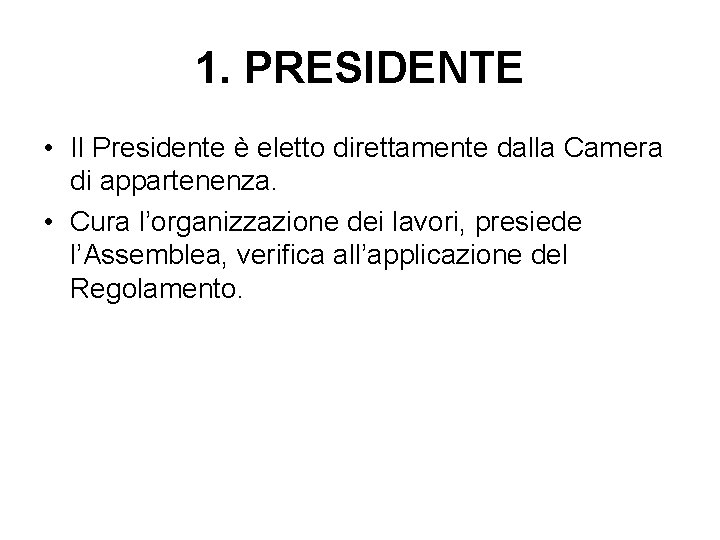 1. PRESIDENTE • Il Presidente è eletto direttamente dalla Camera di appartenenza. • Cura