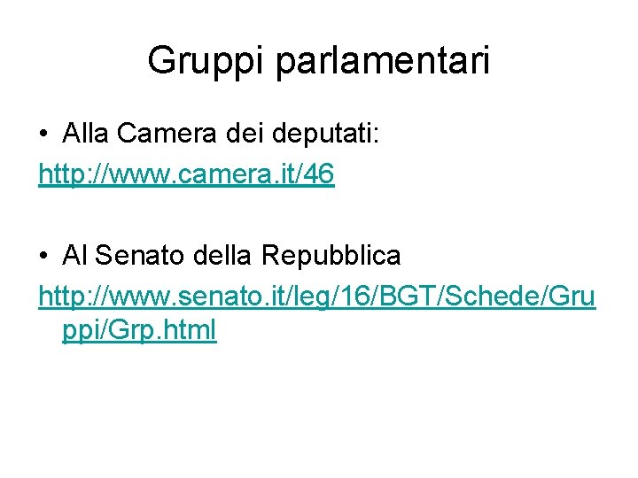 Gruppi parlamentari • Alla Camera dei deputati: http: //www. camera. it/46 • Al Senato