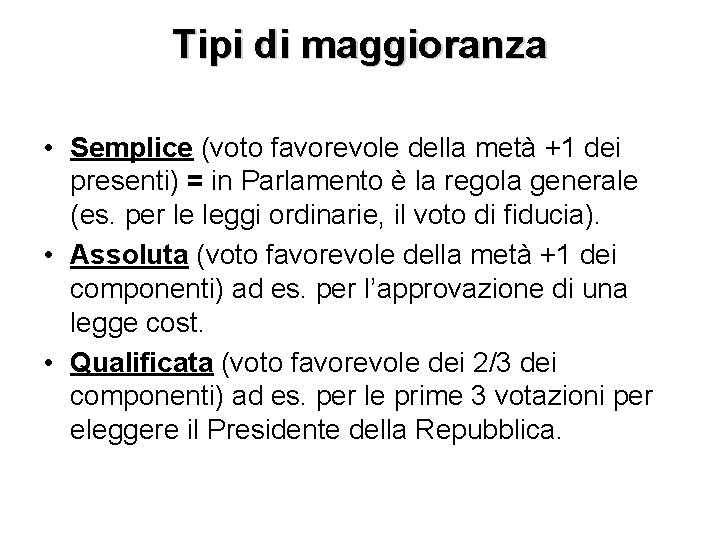 Tipi di maggioranza • Semplice (voto favorevole della metà +1 dei presenti) = in
