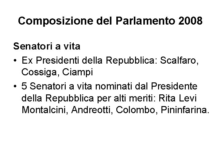 Composizione del Parlamento 2008 Senatori a vita • Ex Presidenti della Repubblica: Scalfaro, Cossiga,