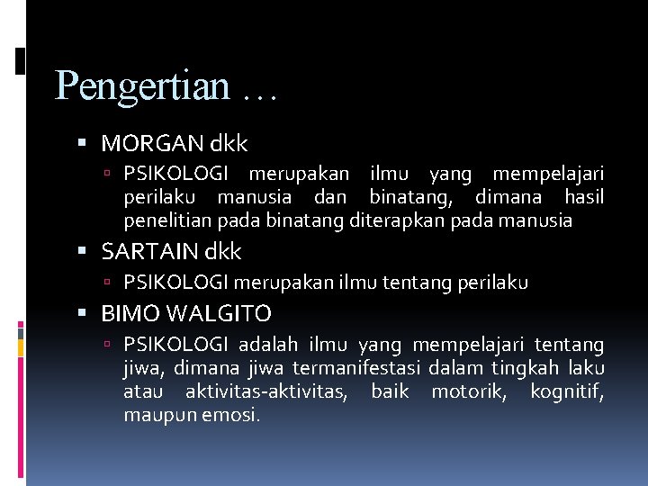 Pengertian … MORGAN dkk PSIKOLOGI merupakan ilmu yang mempelajari perilaku manusia dan binatang, dimana