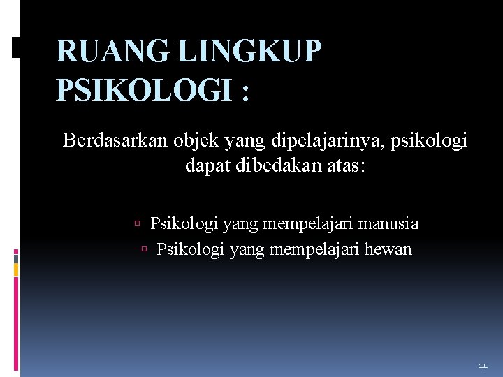 RUANG LINGKUP PSIKOLOGI : Berdasarkan objek yang dipelajarinya, psikologi dapat dibedakan atas: Psikologi yang