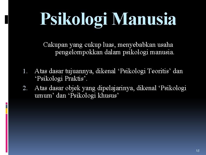 Psikologi Manusia Cakupan yang cukup luas, menyebabkan usaha pengelompokkan dalam psikologi manusia. 1. 2.