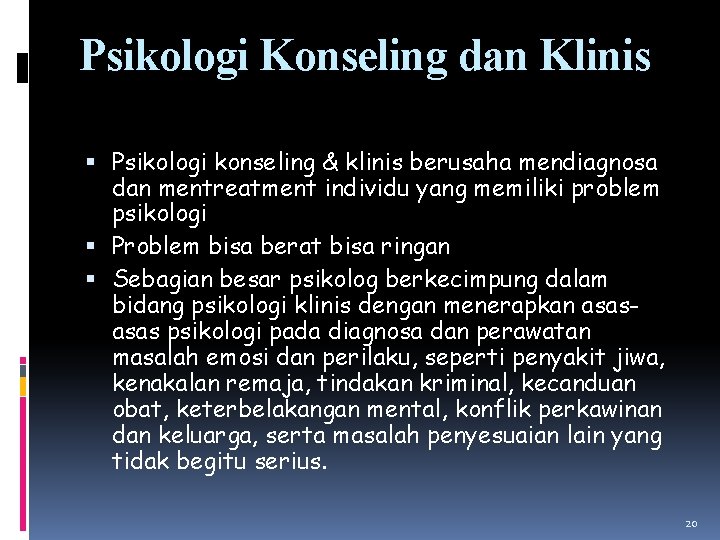 Psikologi Konseling dan Klinis Psikologi konseling & klinis berusaha mendiagnosa dan mentreatment individu yang