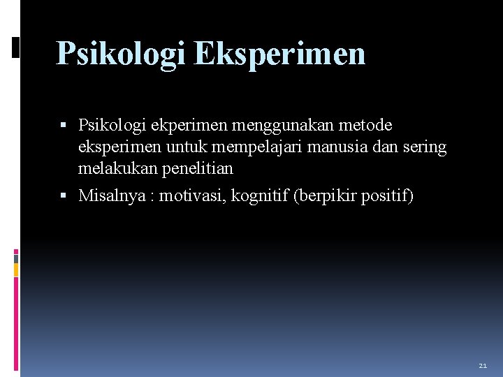 Psikologi Eksperimen Psikologi ekperimen menggunakan metode eksperimen untuk mempelajari manusia dan sering melakukan penelitian