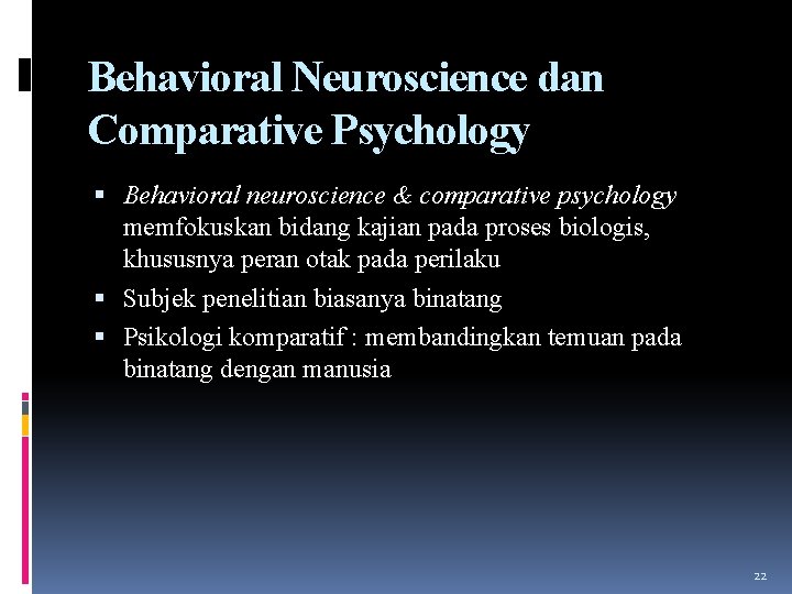 Behavioral Neuroscience dan Comparative Psychology Behavioral neuroscience & comparative psychology memfokuskan bidang kajian pada