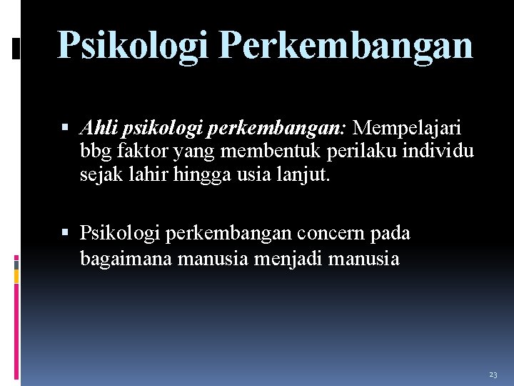 Psikologi Perkembangan Ahli psikologi perkembangan: Mempelajari bbg faktor yang membentuk perilaku individu sejak lahir