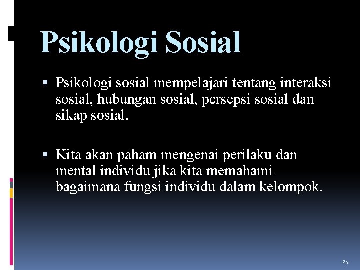 Psikologi Sosial Psikologi sosial mempelajari tentang interaksi sosial, hubungan sosial, persepsi sosial dan sikap