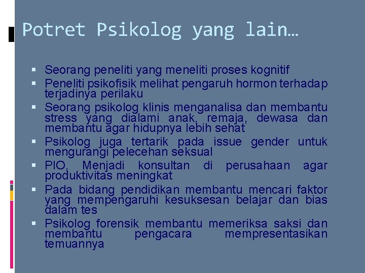 Potret Psikolog yang lain… Seorang peneliti yang meneliti proses kognitif Peneliti psikofisik melihat pengaruh