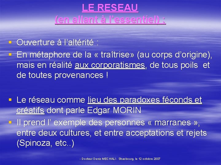LE RESEAU (en allant à l’essentiel) : § Ouverture à l’altérité : § En