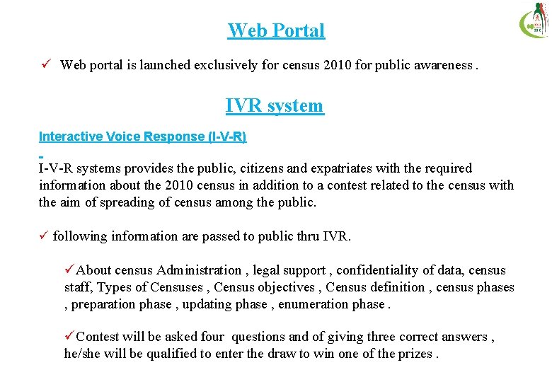 Web Portal ü Web portal is launched exclusively for census 2010 for public awareness.