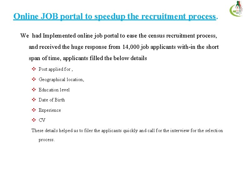 Online JOB portal to speedup the recruitment process. We had Implemented online job portal