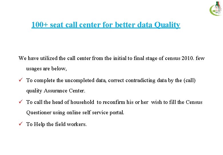 100+ seat call center for better data Quality We have utilized the call center