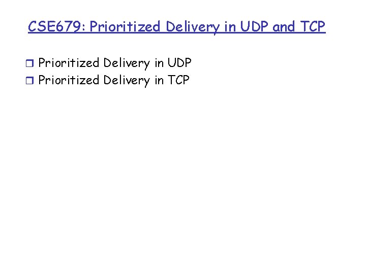 CSE 679: Prioritized Delivery in UDP and TCP r Prioritized Delivery in UDP r