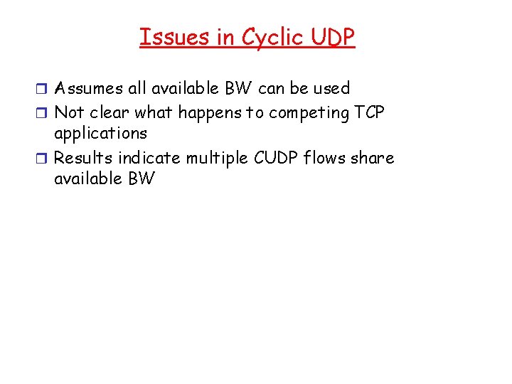 Issues in Cyclic UDP r Assumes all available BW can be used r Not