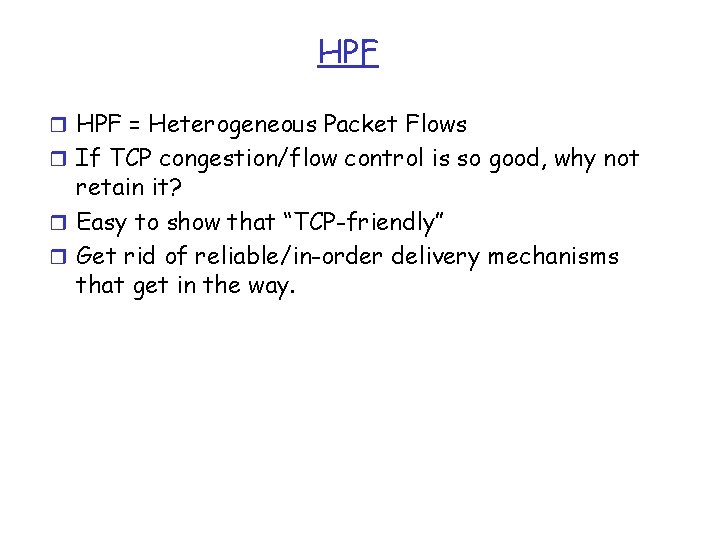 HPF r HPF = Heterogeneous Packet Flows r If TCP congestion/flow control is so