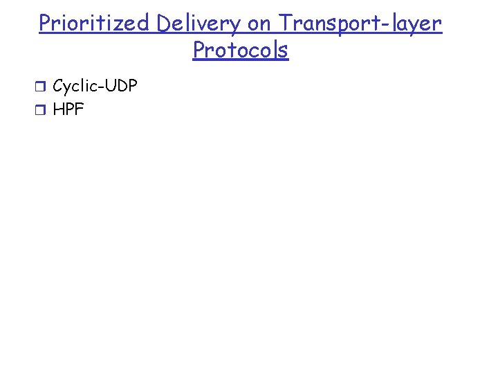 Prioritized Delivery on Transport-layer Protocols r Cyclic-UDP r HPF 