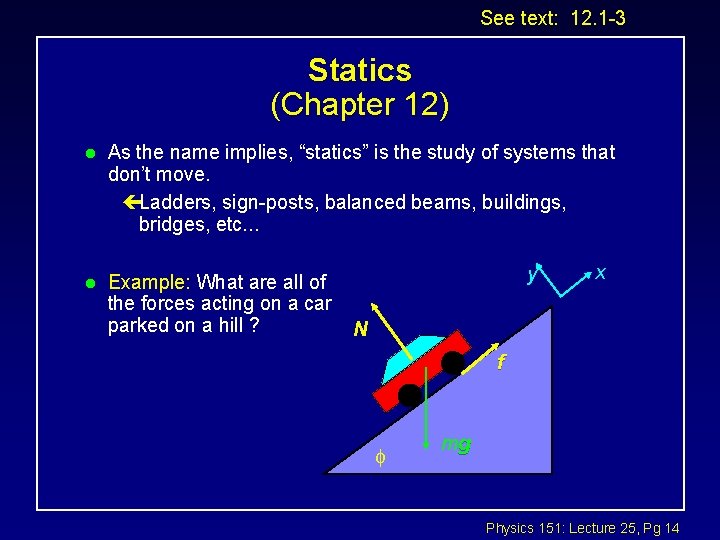 See text: 12. 1 -3 Statics (Chapter 12) l As the name implies, “statics”