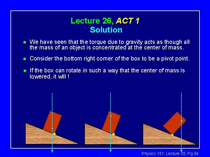 Lecture 26, ACT 1 Solution l We have seen that the torque due to