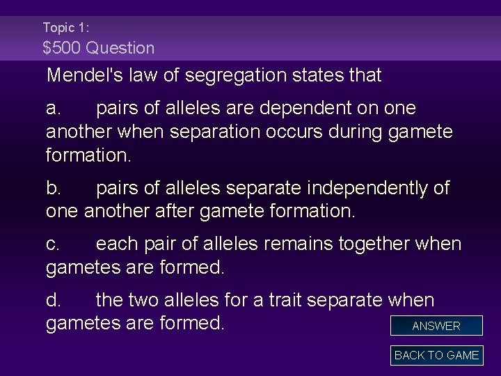 Topic 1: $500 Question Mendel's law of segregation states that a. pairs of alleles