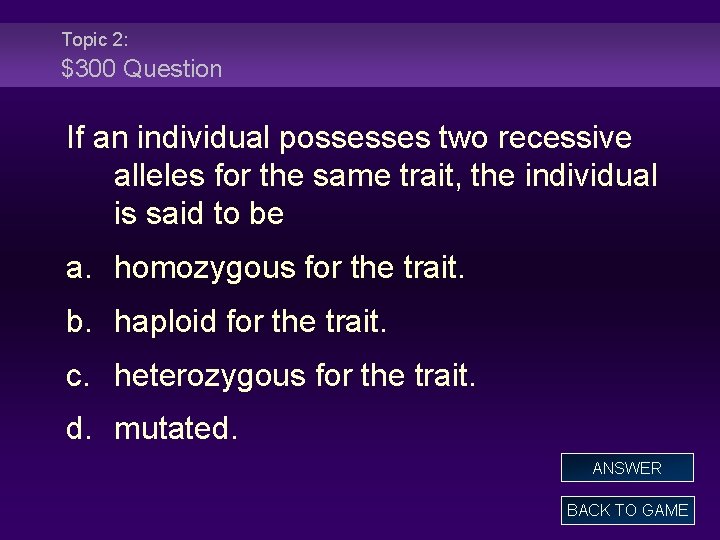 Topic 2: $300 Question If an individual possesses two recessive alleles for the same
