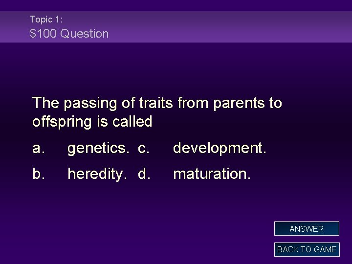 Topic 1: $100 Question The passing of traits from parents to offspring is called