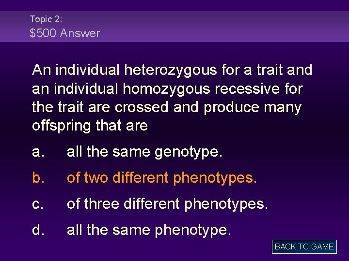 Topic 2: $500 Answer An individual heterozygous for a trait and an individual homozygous