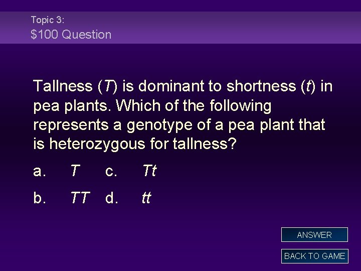 Topic 3: $100 Question Tallness (T) is dominant to shortness (t) in pea plants.