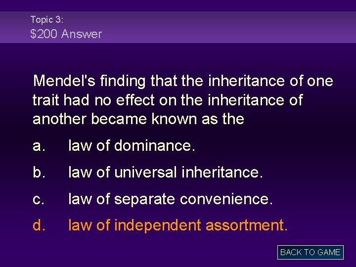 Topic 3: $200 Answer Mendel's finding that the inheritance of one trait had no