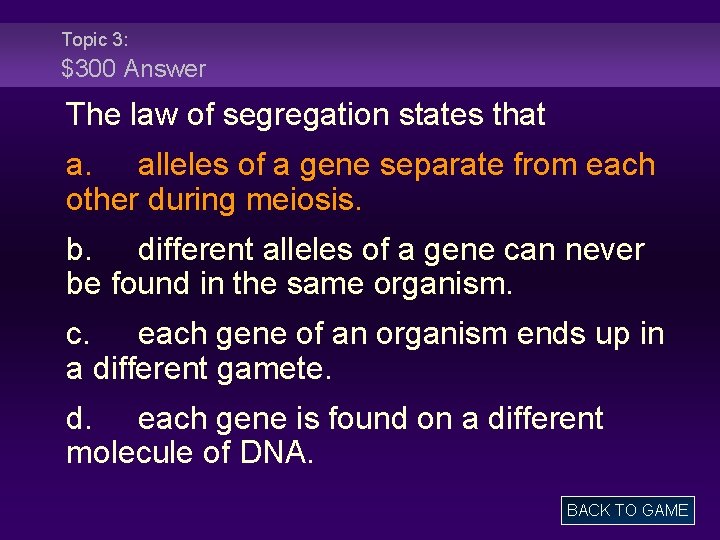 Topic 3: $300 Answer The law of segregation states that a. alleles of a