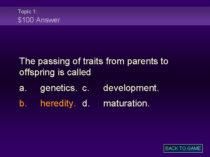 Topic 1: $100 Answer The passing of traits from parents to offspring is called