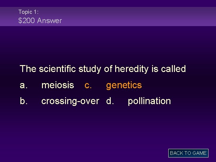 Topic 1: $200 Answer The scientific study of heredity is called a. meiosis c.