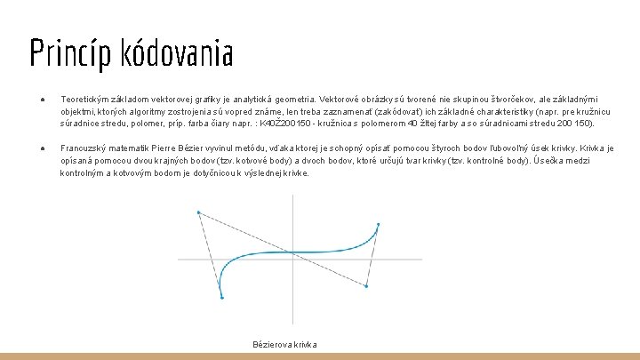 Princíp kódovania ● Teoretickým základom vektorovej grafiky je analytická geometria. Vektorové obrázky sú tvorené