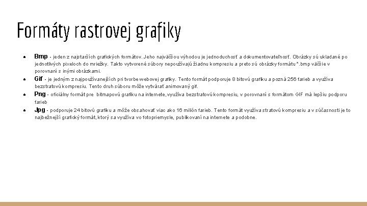 Formáty rastrovej grafiky ● Bmp - jeden z najstarších grafických formátov. Jeho najväčšou výhodou