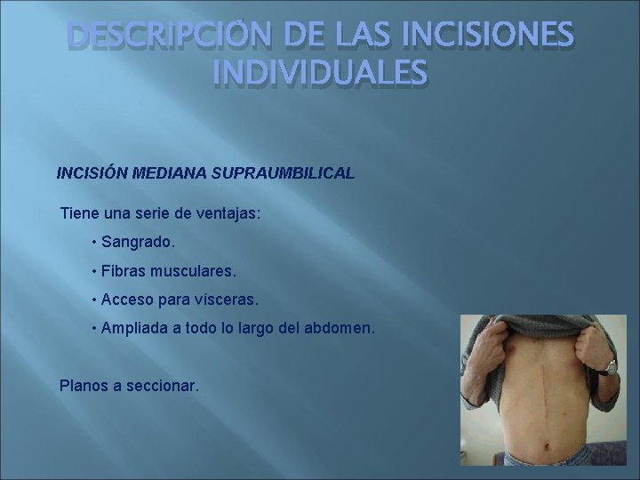 DESCRIPCIÓN DE LAS INCISIONES INDIVIDUALES INCISIÓN MEDIANA SUPRAUMBILICAL Tiene una serie de ventajas: •