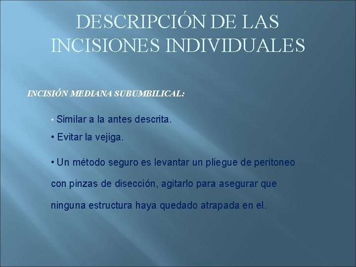 DESCRIPCIÓN DE LAS INCISIONES INDIVIDUALES INCISIÓN MEDIANA SUBUMBILICAL: • Similar a la antes descrita.