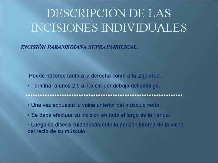 DESCRIPCIÓN DE LAS INCISIONES INDIVIDUALES INCISIÓN PARAMEDIANA SUPRAUMBILICAL: Puede hacerse tanto a la derecha