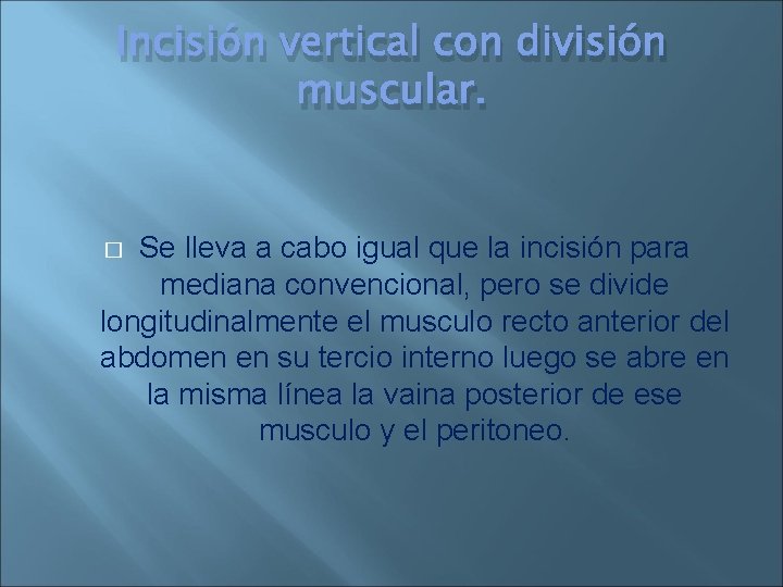 Incisión vertical con división muscular. Se lleva a cabo igual que la incisión para