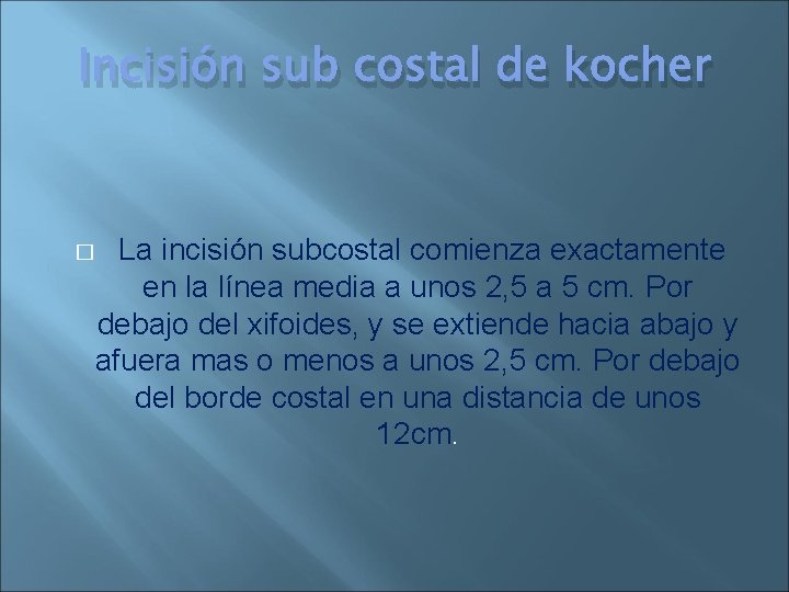 Incisión sub costal de kocher La incisión subcostal comienza exactamente en la línea media